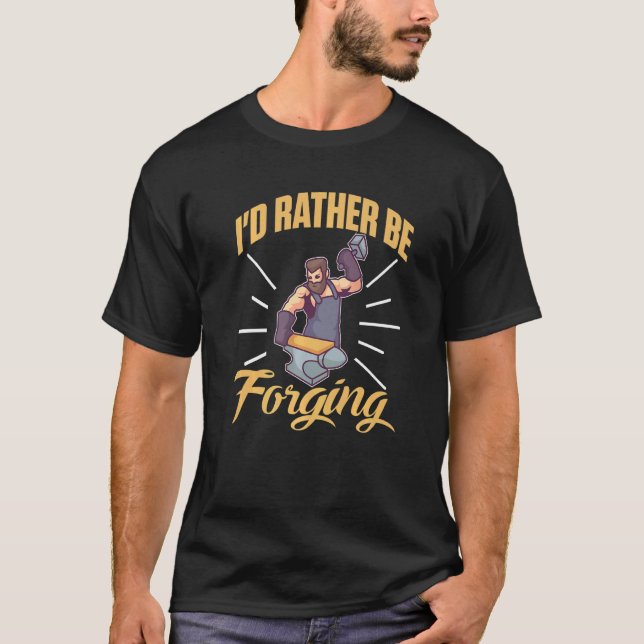 Camiseta I'd Rather Be Forging For A Blacksmith   (Frente)