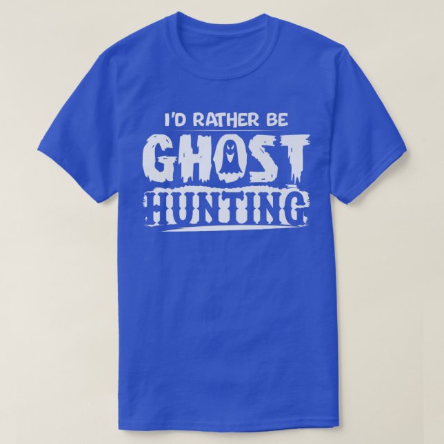 Camiseta I'd Rather Be Ghost Hunting Funny Ghost Hunter Hal (Frente do Design)