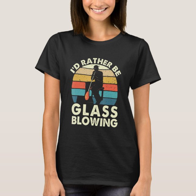 Camiseta I'd Rather Be Glass Blowing  Retro Glassblower Gla (Frente)