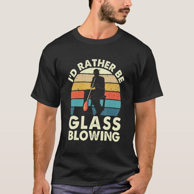 Camiseta I'd Rather Be Glass Blowing  Retro Glassblower Gla (Frente)