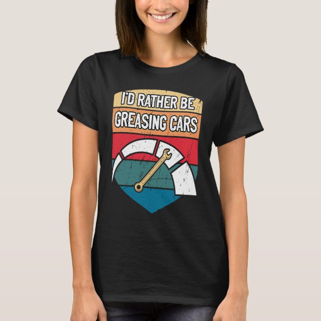 Camiseta Id Rather Be Greasing Cars Mechanic Sayings Car Re (Frente)