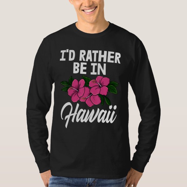 Camiseta I'd Rather Be In A Hawaii   Men Flower Aloha Party (Frente)