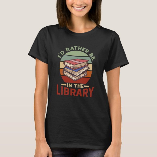 Camiseta I'd Rather Be In The Library Sayings Books Librari (Frente)