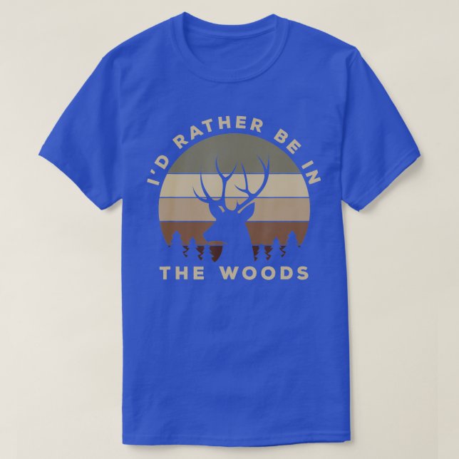 Camiseta Id Rather Be In the Woods Deer Hunting  (Frente do Design)