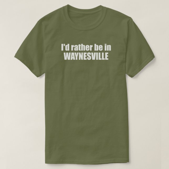 Camiseta I'd Rather Be In Waynesville North Carolina (Frente do Design)