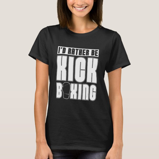 Camiseta I'd Rather Be Kickboxing Sports Kickboxer Love Kic (Frente)