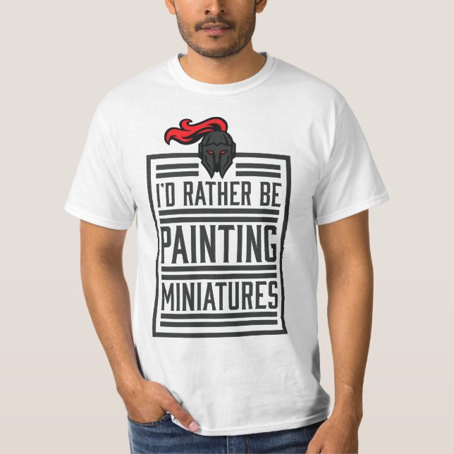 Camiseta Id Rather Be Painting Miniatures Funny 3D Hobbyist (Frente)