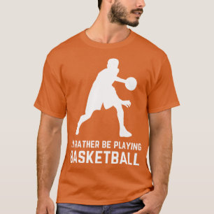 Camiseta Id rather be playing basketball 