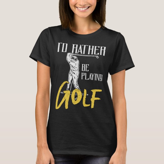 Camiseta Id Rather Be Playing Golf Trainer (Frente)