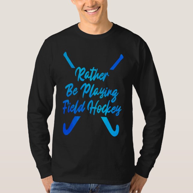 Camiseta I'd Rather Be Playing Hockey Field Hockey Player S (Frente)