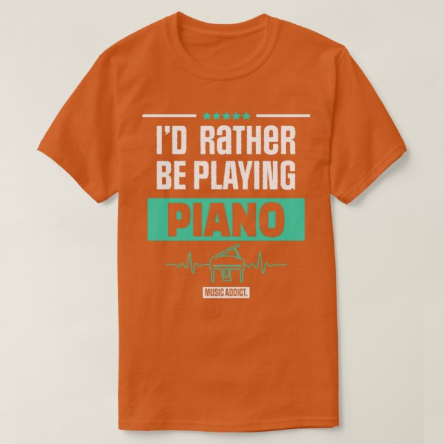 CAMISETA ID RATHER BE PLAYING PIANO PIANIST MUSIC GIFT  (Frente do Design)