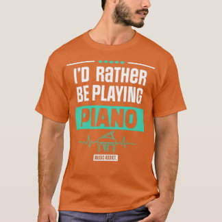 CAMISETA ID RATHER BE PLAYING PIANO PIANIST MUSIC GIFT 