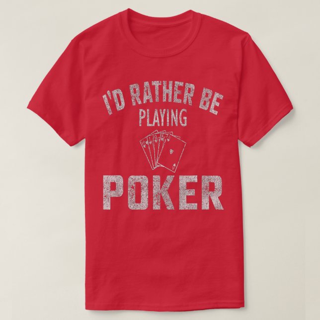 Camiseta I'd Rather Be Playing Poker Distressed  (Frente do Design)