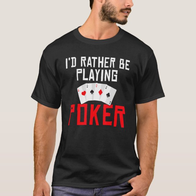 Camiseta Id rather be Playing Poker Game Playing Cards funn (Frente)
