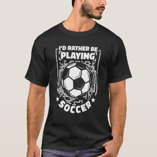Camiseta I'd Rather Be Playing Soccer Goal Keeper Futbol So