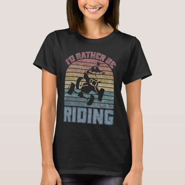 Camiseta I'd Rather Be Riding Four Wheeler ATV Quad Racing  (Frente)