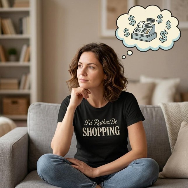 Camiseta I'd Rather Be Shopping T-Shirt (Criador carregado)