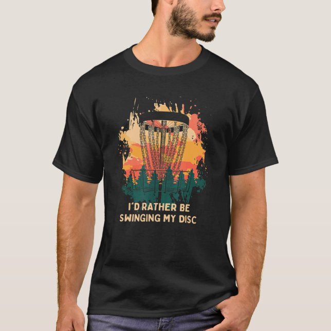 Camiseta I'd Rather Be Swinging My Disc  Disc Golf Humor Go (Frente)