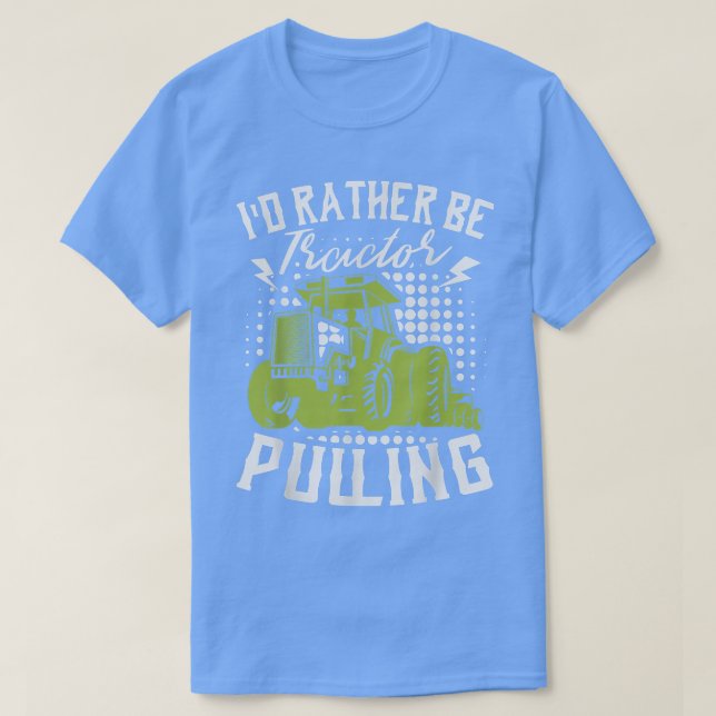Camiseta I'd Rather Be Tractor Pulling Farmer Agriculture F (Frente do Design)