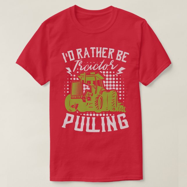 Camiseta I'd Rather Be Tractor Pulling Farmer Agriculture F (Frente do Design)