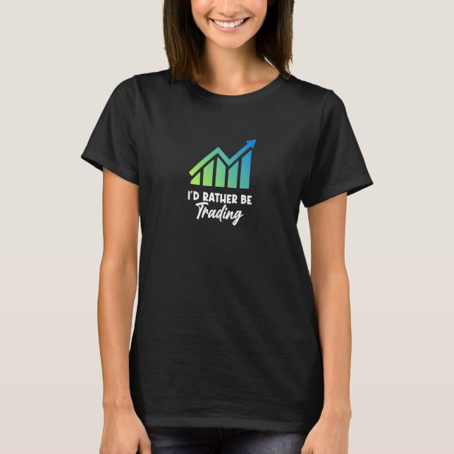 Camiseta I'd rather be trading Stock Investor jokes Market  (Frente)