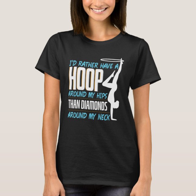 Camiseta Id Rather Have A Hoop Around My Hips Hula Hoop (Frente)