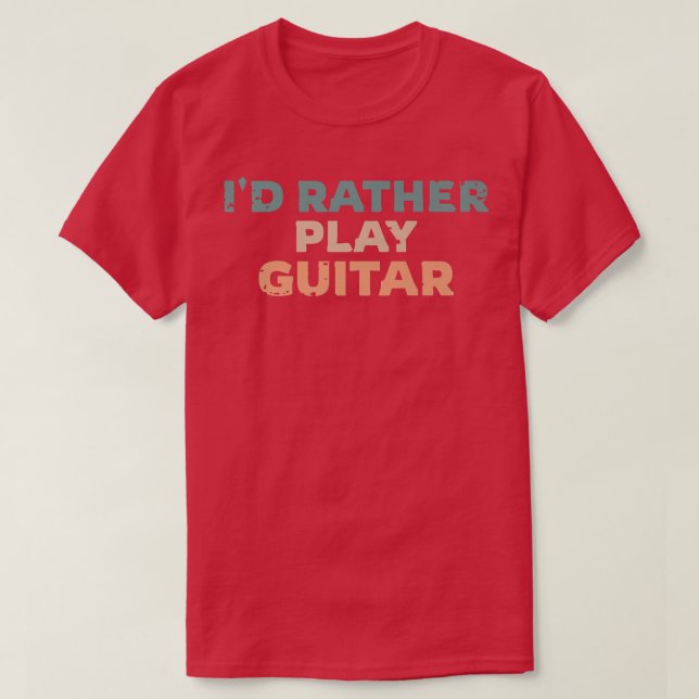 Camiseta Id Rather Play Guitar, Guitarist Fun Premium  (Frente do Design)