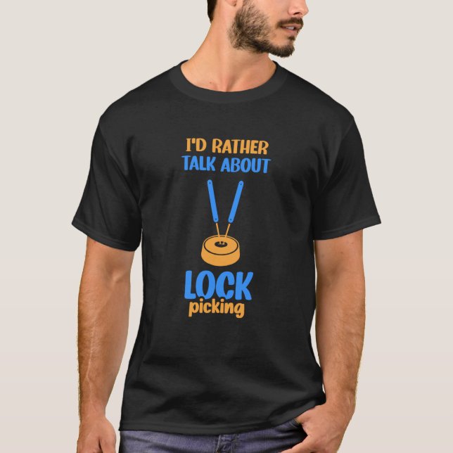 Camiseta I'd Rather Talk About Lock Picking Pick Picker Loc (Frente)