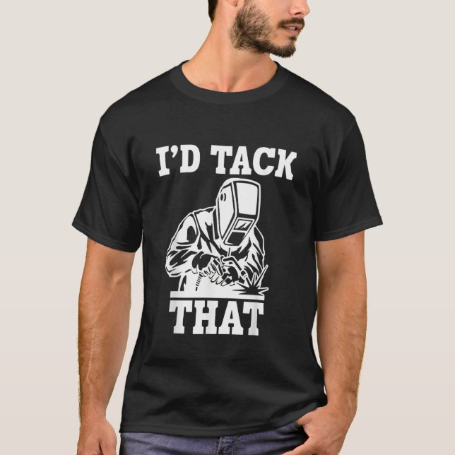 Camiseta I'd tack that Welding Welder (Frente)