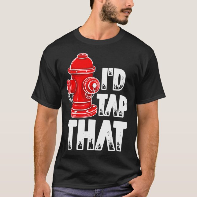 Camiseta I'd Tap That Firefighter Fireman Fire Hydrant  (Frente)