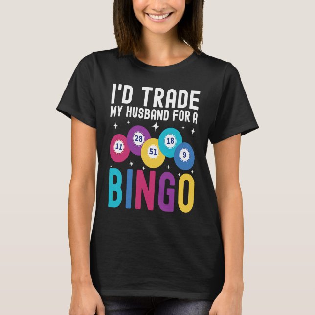 Camiseta I'd trade my husband for a Bingo Player (Frente)