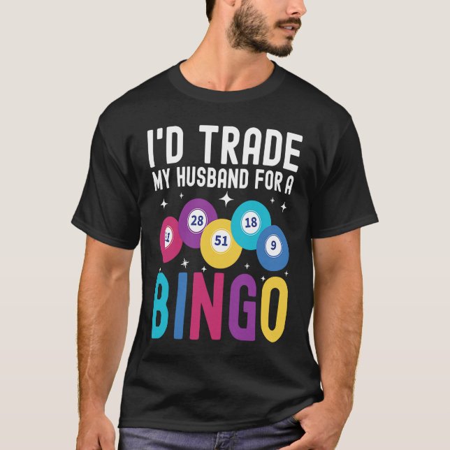 Camiseta I'd trade my husband for a Bingo Player (Frente)