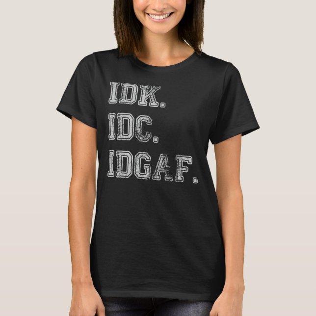 Camiseta IDC IDGAF Eu não sei que não me importo com Sarc e (Frente)
