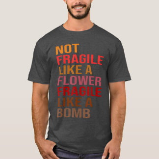 Camiseta Ideia de Presente Não Frágil Como Uma Flor Frágil
