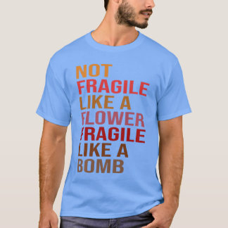 Camiseta Ideia de Presente Não Frágil Como Uma Flor Frágil 