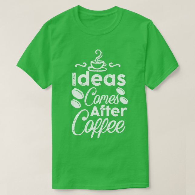 Camiseta Ideias vêm depois do café (Frente do Design)