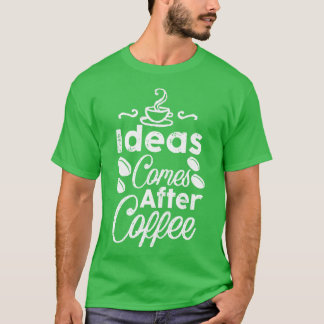 Camiseta Ideias vêm depois do café