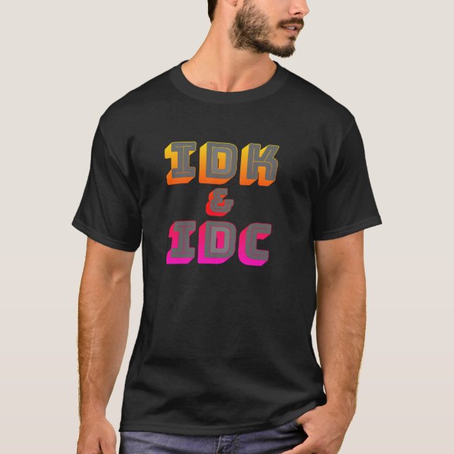 Camiseta IDK and IDC Funny graphic T-shirt (Frente)