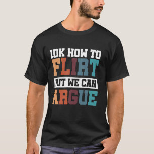 Camiseta IDK Como Flertar Mas Podemos Discutir