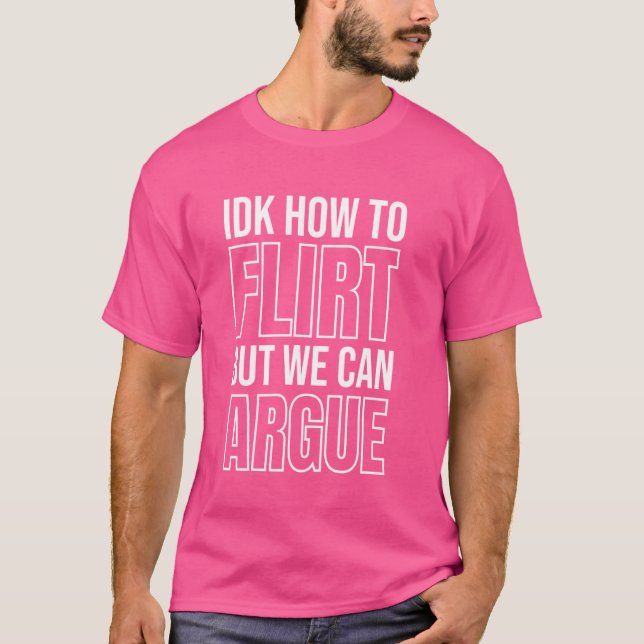 Camiseta IDK Como Flertar Mas Podemos Discutir (Frente)