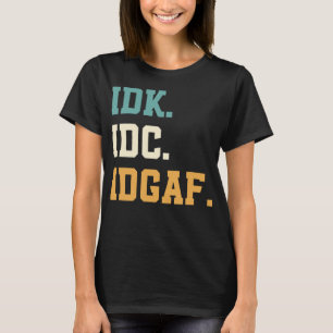Camiseta IDK IDC IDGAF Engraçadas citações para homens, mul