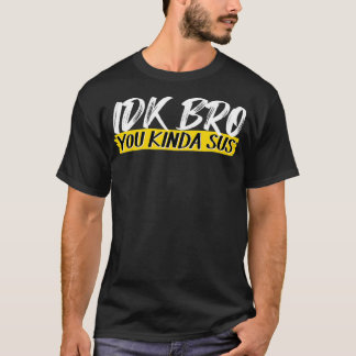 Camiseta IDK Mano Você Meio Que Sus Gaming Memor Impostor E