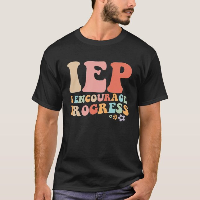 Camiseta IEP I Encourage Progress Special Education teacher (Frente)