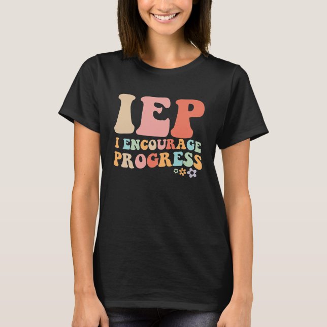 Camiseta IEP I Encourage Progress Special Education teacher (Frente)