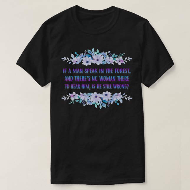 Camiseta If A Man Speaks In The Forest Funny Cute  (Frente do Design)