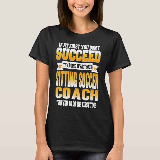 Camiseta If At First You Don't Succeed Sitting Soccer Coach (Frente)