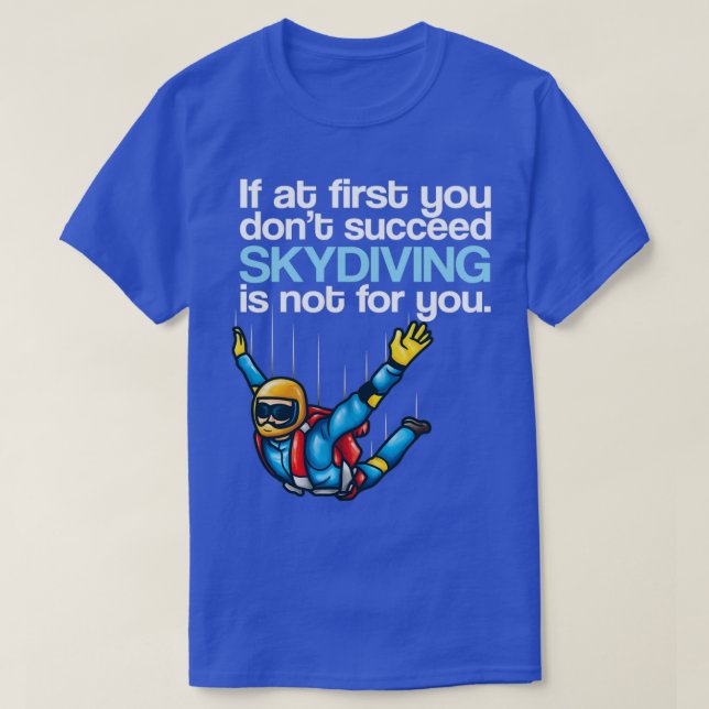 Camiseta If At First You Dont Succeed Skydiving Is Not For  (Frente do Design)