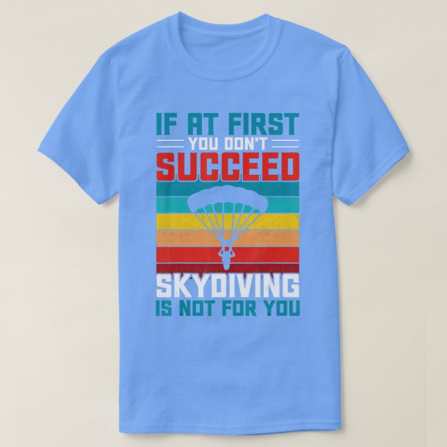 Camiseta If At First You Dont Succeed Skydiving Is Not For  (Frente do Design)