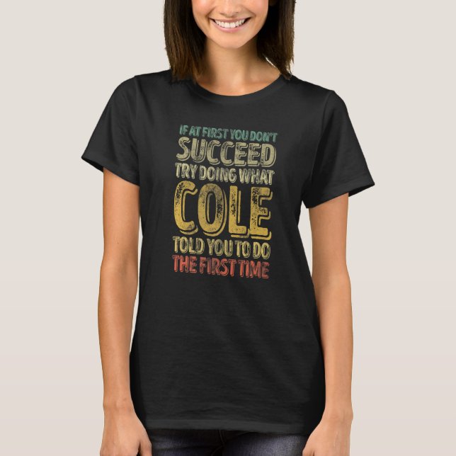 Camiseta If At First You Don't Succeed Try Doing What Cole  (Frente)