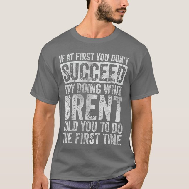 Camiseta If At First You Dont Succeedry Doing What Brent vi (Frente)